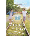Chicken Soup for the Soul: The Miracle of Love: 101 Stories about Hope, Soul Mates and New Beginnings