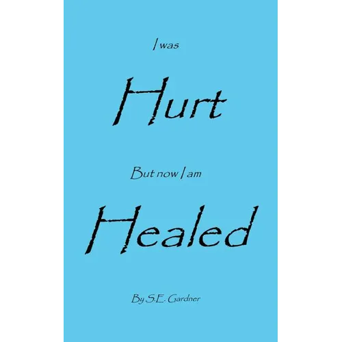 I Was Hurt But Now I Am Healed