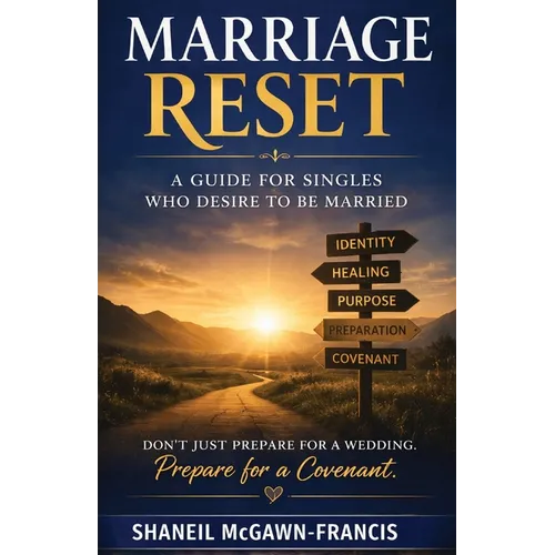 Marriage Reset: A Guide for Singles Who Desire to Be Married