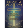 Quantum Devotions Volume I: Faith Is Not Anti-Science. Faith Is the Ultimate Science.