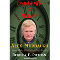 Countdown to Murder: Alex: Money, Murder & Deception in South Carolina