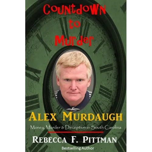 Countdown to Murder: Alex: Money, Murder & Deception in South Carolina