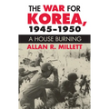 The War for Korea, 1945-1950: A House Burning