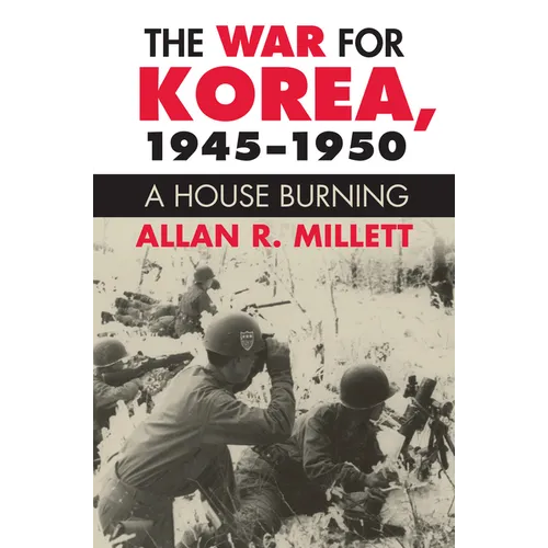 The War for Korea, 1945-1950: A House Burning