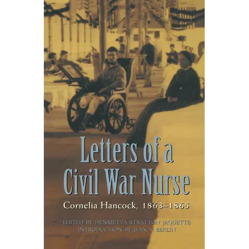 Letters of a Civil War Nurse: Cornelia Hancock, 1863-1865