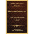 Johnson On Shakespeare: Essays And Notes, With An Introduction (1908)