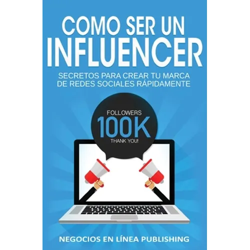 Como ser un Influencer: Secretos Para Crear tu Marca de Redes Sociales Rápidamente.