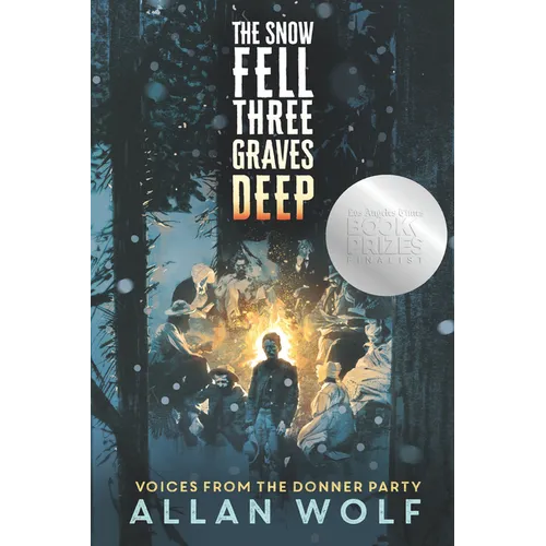The Snow Fell Three Graves Deep: Voices from the Donner Party