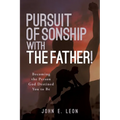 Pursuit of Sonship with the Father!: Becoming the Person God Destined You to Be