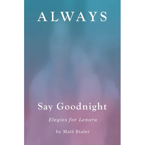 Always Say Goodnight: Elegies for Lenora