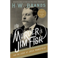 The Murder of Jim Fisk for the Love of Josie Mansfield: A Tragedy of the Gilded Age