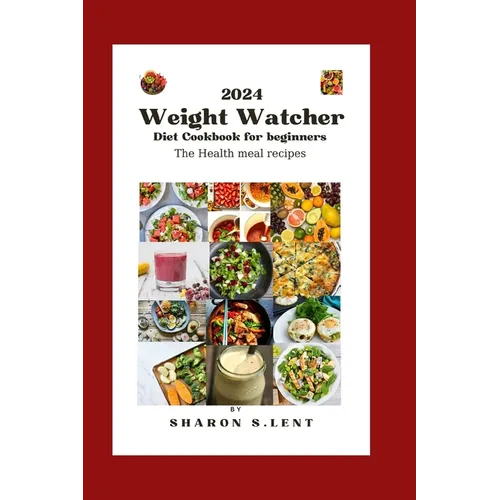 2024 weight watcher cookbook diet for beginners: The healthy meal recipes