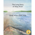 The Long Story of Abay River: Life-Giving Headwaters of the Nile in English and Amharic