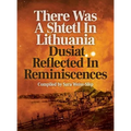There Was A Shtetl In Lithuania: Dusiat Reflected In Reminiscences