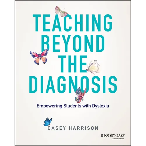 Teaching Beyond the Diagnosis: Empowering Students with Dyslexia