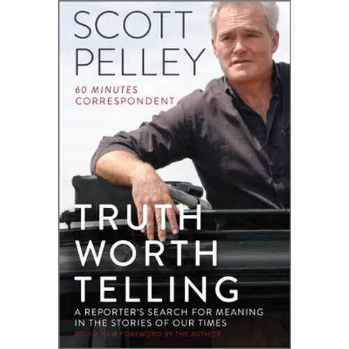 Truth Worth Telling: A Reporter's Search for Meaning in the Stories of Our Times