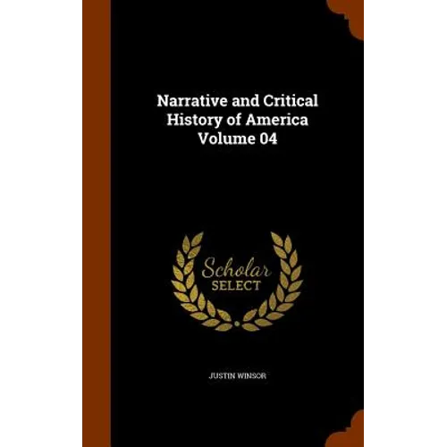 Narrative and Critical History of America Volume 04