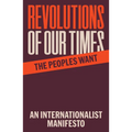 Revolutions of Our Times: An Internationalist Manifesto