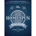 The Homespun Songbook: 100 Timeless Songs to Learn and Play