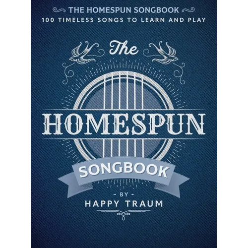 The Homespun Songbook: 100 Timeless Songs to Learn and Play