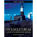 On Eagle's Beak: A History of the Montauk Point Lighthouse, A National Historic Landmark