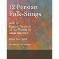 12 Persian Folk-Songs with an English Version of the Words by Alma Strettell - Sheet Music for Voice and Piano