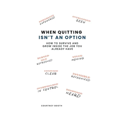 When Quitting Isn't an Option: How to Survive and Grow Inside the Job You Already Have