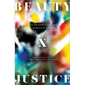 Beauty and Justice: Creating a Life of Abundance and Courage