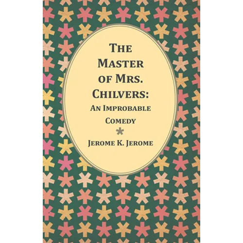 The Master of Mrs. Chilvers: An Improbable Comedy