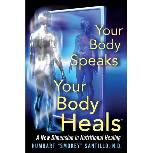 Your Body Speaks--Your Body Heals: A New Dimension in Nutritional Healing
