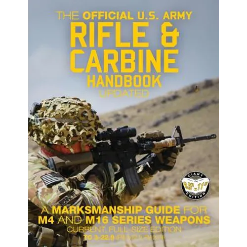 The Official US Army Rifle and Carbine Handbook - Updated: A Marksmanship Guide for M4 and M16 Series Weapons: Current, Full-Size Edition - Giant 8.5"