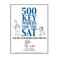 500 Key Words for the SAT: And How To Remember Them Forever!