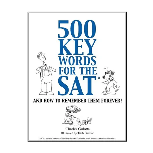 500 Key Words for the SAT: And How To Remember Them Forever!