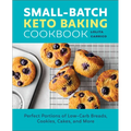 Small-Batch Keto Baking Cookbook: Perfect Portions of Low-Carb Breads, Cookies, Cakes, and More