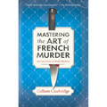Mastering the Art of French Murder: A Charming New Parisian Historical Mystery