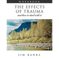 The Effects of Trauma and How to Deal With It: 3rd Edition Workbook