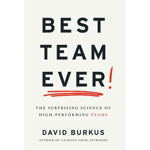 Best Team Ever: The Surprising Science of High-Performing Teams