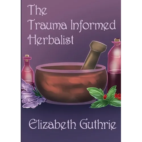 The Trauma Informed Herbalist: A discussion around effectively supporting clients who are struggling with trauma