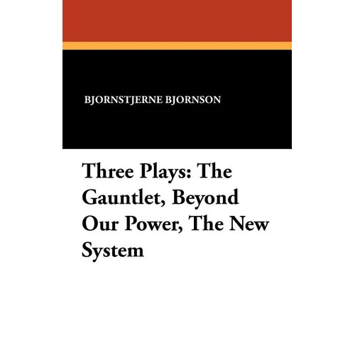 Three Plays: The Gauntlet, Beyond Our Power, The New System