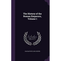 The History of the Roman Emperors, Volume 1
