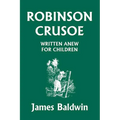 Robinson Crusoe Written Anew for Children (Yesterday's Classics)