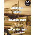 American Route Coloring Book: American Route 66 for Coloring. Adults and Teens. 50 imaginative pages. No Stress, Just Fun