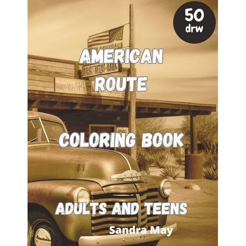 American Route Coloring Book: American Route 66 for Coloring. Adults and Teens. 50 imaginative pages. No Stress, Just Fun