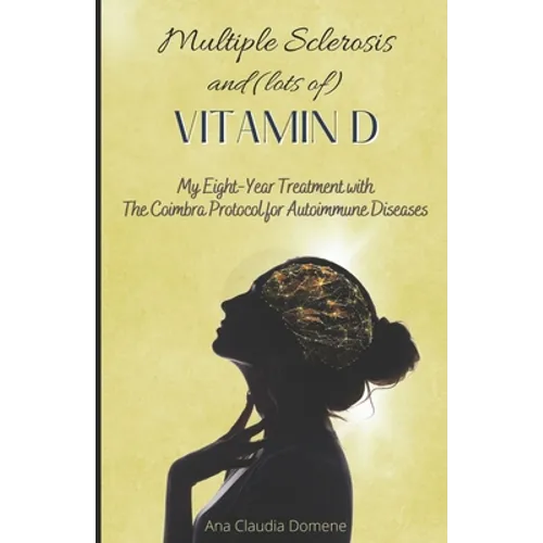 Multiple Sclerosis and (lots of) Vitamin D: My Eight-Year Treatment with The Coimbra Protocol for Autoimmune Diseases