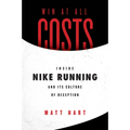 Win at All Costs: Inside Nike Running and Its Culture of Deception