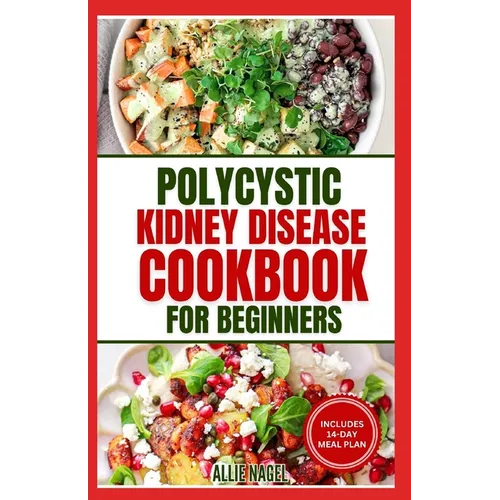 Polycystic Kidney Disease Cookbook for Beginners: Quick, Simple Delicious Low Sodium Low Potassium Diet Recipes and Meal Plan for PKD & CKD Stage 3