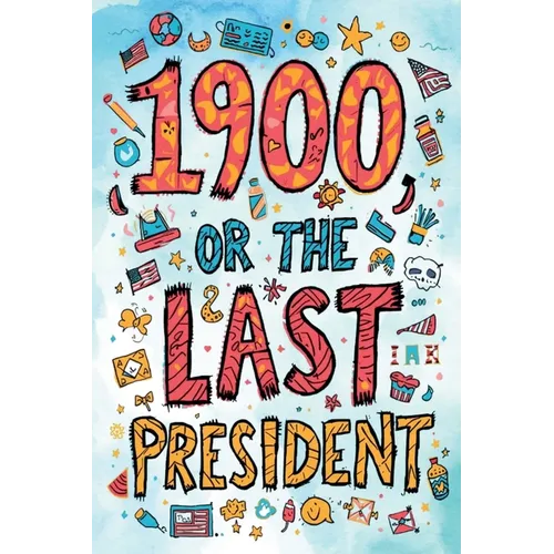 It's a Parody of 1900, or the Last President! The Unauthorized Version "Accidentally" Released by Ingersoll Lockwood... Allegedly