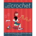 Not Your Mama's Crochet: The Cool and Creative Way to Join the Chain Gang