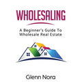 Wholesaling: A Beginner's Guide to Wholesale Real Estate
