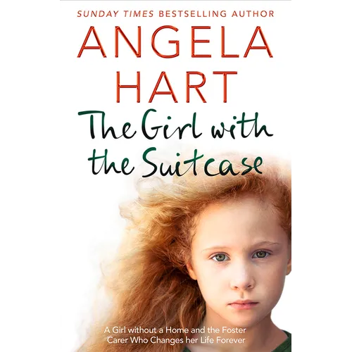 The Girl with the Suitcase: A Girl Without a Home and the Foster Carer Who Changes her Life Forever
